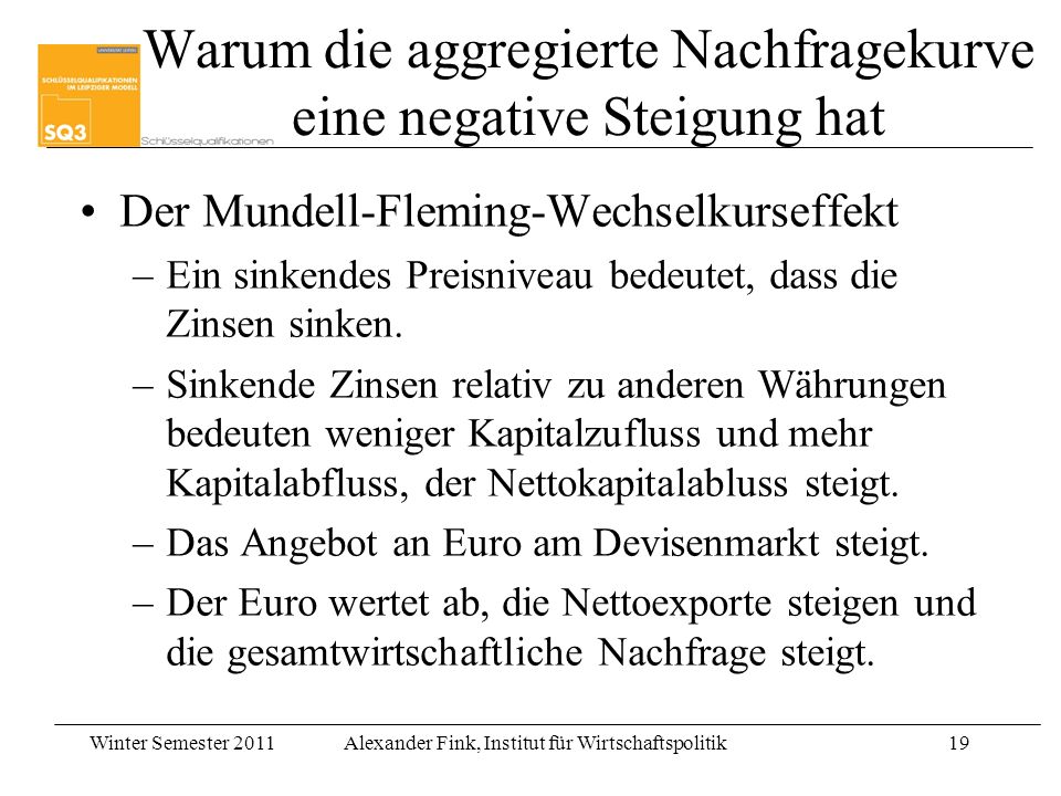 In der kurzen Frist lässt eine expansive Geldpolitik den Zinssatz sinken und Produktion und Preisniveau steigen. Die Produktionslage einer Volkswirtschaft verbessert sich kurzfristig.